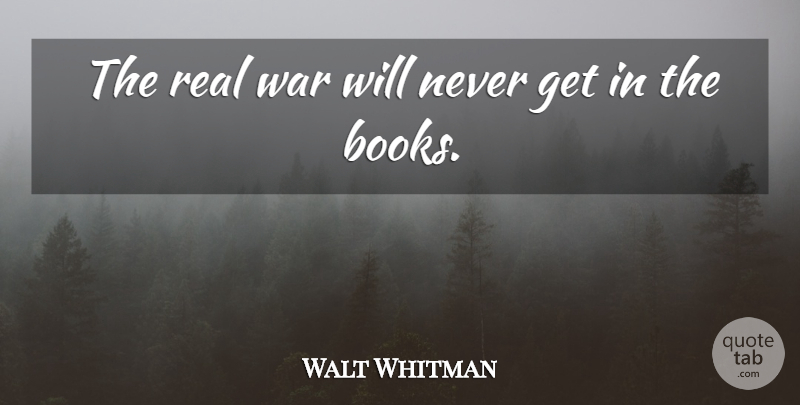 Walt Whitman Quote About Memorial Day, Real, War: The Real War Will Never...