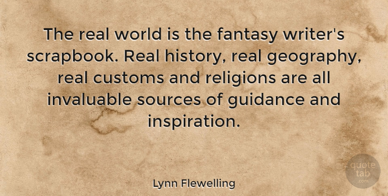 Lynn Flewelling Quote About Customs, Guidance, History, Invaluable, Religions: The Real World Is The...