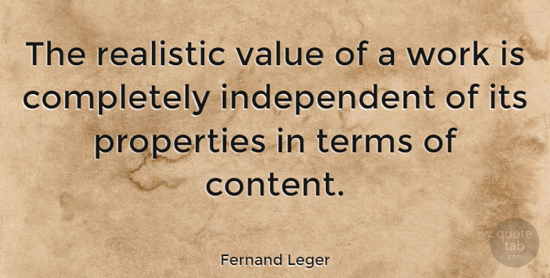 Fernand Leger Quote About Independent, Realistic, Term: The Realistic Value Of A...