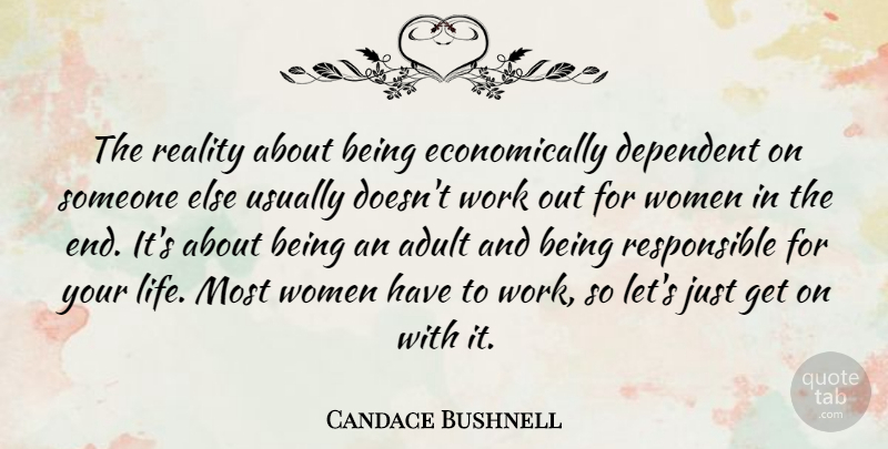 Candace Bushnell Quote About Adult, Dependent, Life, Reality, Women: The Reality About Being Economically...