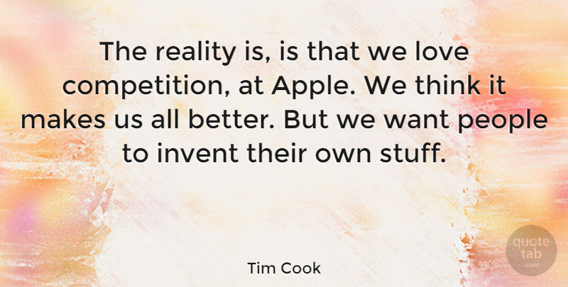 Tim Cook Quote About Reality, Thinking, Apples: The Reality Is Is That...