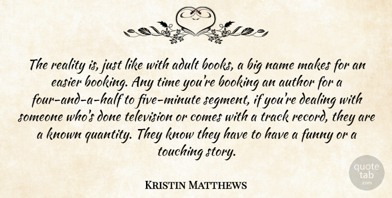 Kristin Matthews Quote About Adult, Author, Books And Reading, Dealing, Easier: The Reality Is Just Like...