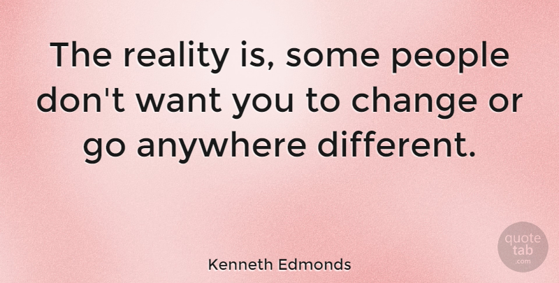 Kenneth Edmonds Quote About Change, People: The Reality Is Some People...