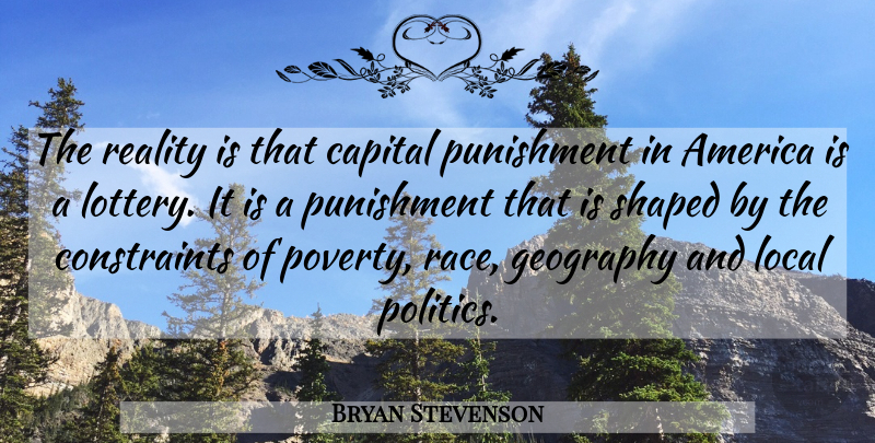 Bryan Stevenson Quote About Reality, Punishment, America: The Reality Is That Capital...