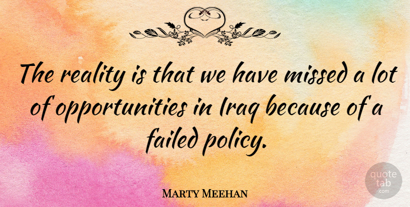 Marty Meehan Quote About Opportunity, Reality, Iraq: The Reality Is That We...