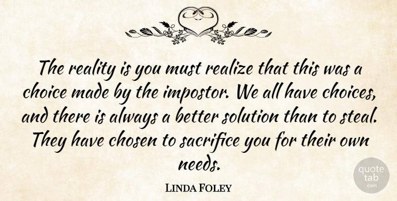 Linda Foley Quote About Sacrifice, Reality, Choices Made: The Reality Is You Must...