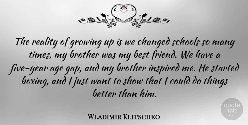 Wladimir Klitschko Quote About Age, Best, Changed, Growing, Inspired: The Reality Of Growing Up...
