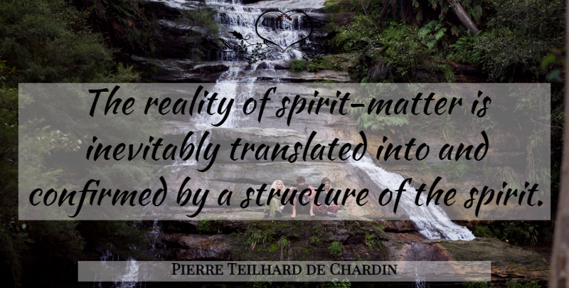 Pierre Teilhard de Chardin Quote About Reality, Matter, Spirit: The Reality Of Spirit Matter...