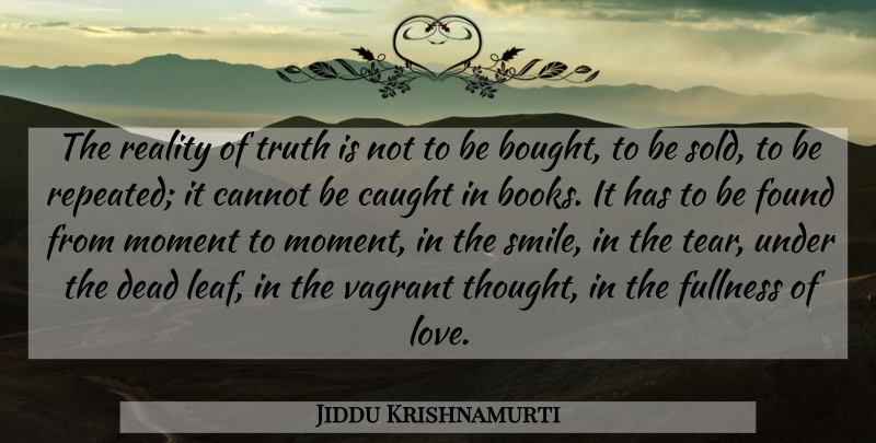 Jiddu Krishnamurti Quote About Love, Book, Reality: The Reality Of Truth Is...
