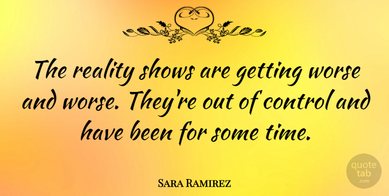 Sara Ramirez Quote About Reality, Shows, Has Beens: The Reality Shows Are Getting...