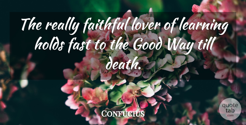 Confucius Quote About Learning, Faithful, Way: The Really Faithful Lover Of...