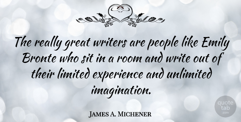 James A. Michener Quote About Writing, Imagination, People: The Really Great Writers Are...