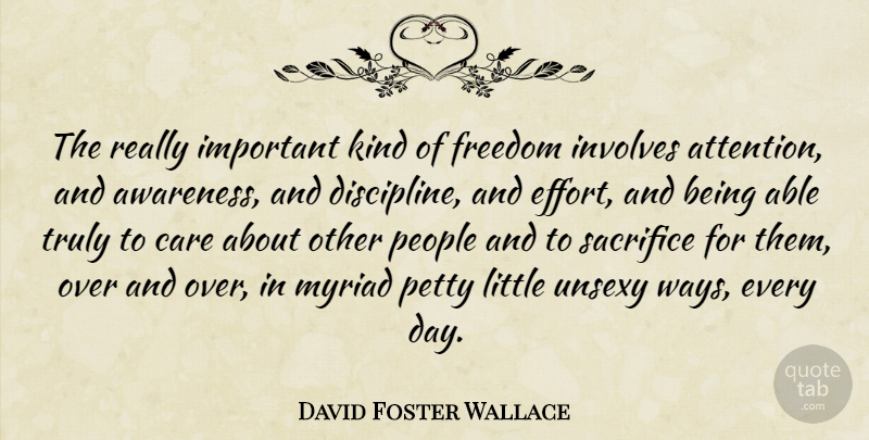 David Foster Wallace Quote About Inspirational, Graduation, Freedom: The Really Important Kind Of...