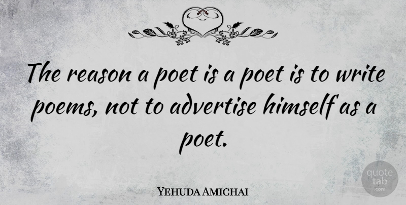 Yehuda Amichai Quote About Writing, Reason, Poet: The Reason A Poet Is...