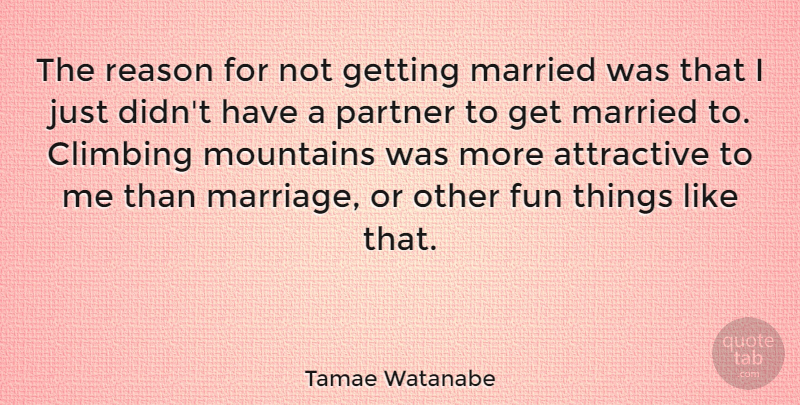 Tamae Watanabe Quote About Fun, Climbing, Mountain: The Reason For Not Getting...