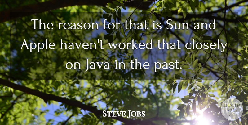 Steve Jobs Quote About Apple, Closely, Java, Reason, Sun: The Reason For That Is...