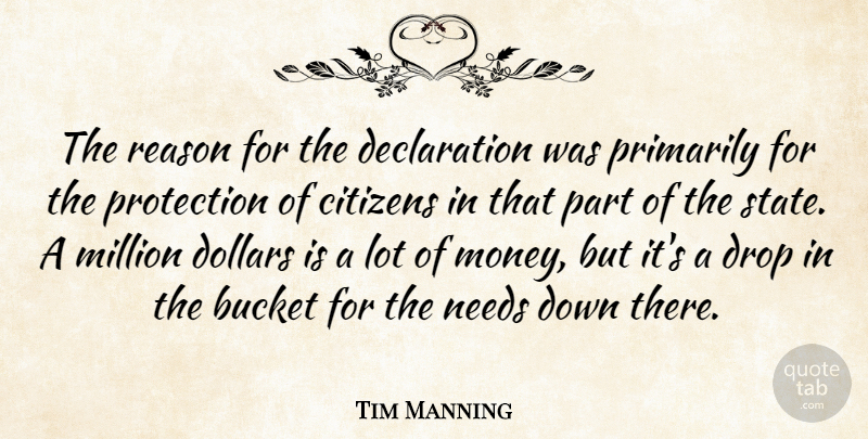 Tim Manning Quote About Bucket, Citizens, Dollars, Drop, Million: The Reason For The Declaration...