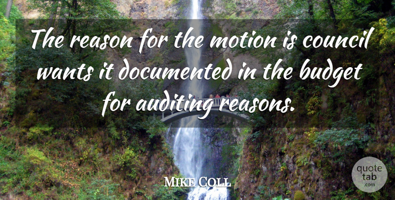 Mike Coll Quote About Budget, Council, Documented, Motion, Reason: The Reason For The Motion...