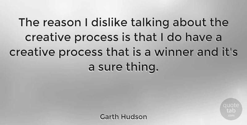 Garth Hudson Quote About Talking, Creative, Winner: The Reason I Dislike Talking...