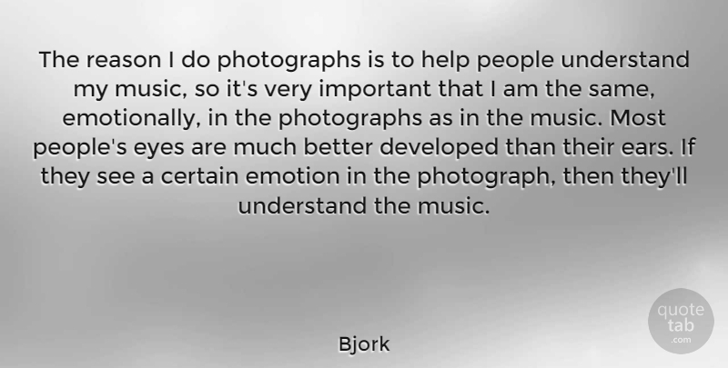 Bjork Quote About Eye, People, Important: The Reason I Do Photographs...