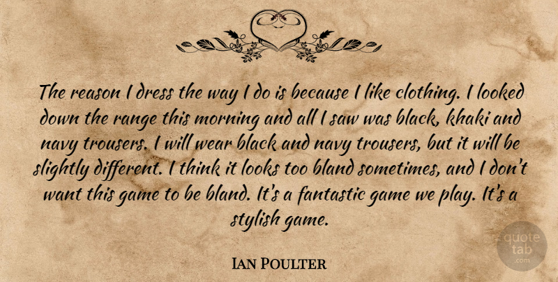 Ian Poulter Quote About Black, Bland, Dress, Fantastic, Game: The Reason I Dress The...