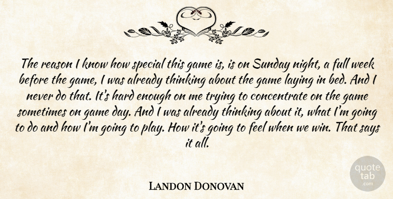 Landon Donovan Quote About Full, Game, Hard, Laying, Reason: The Reason I Know How...