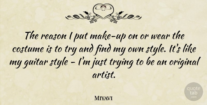 Miyavi Quote About Costume, Original, Trying, Wear: The Reason I Put Make...