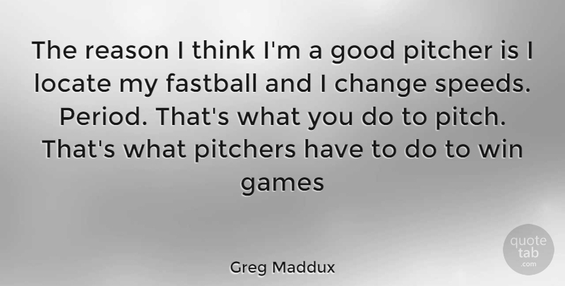 Greg Maddux Quote About Thinking, Winning, Games: The Reason I Think Im...