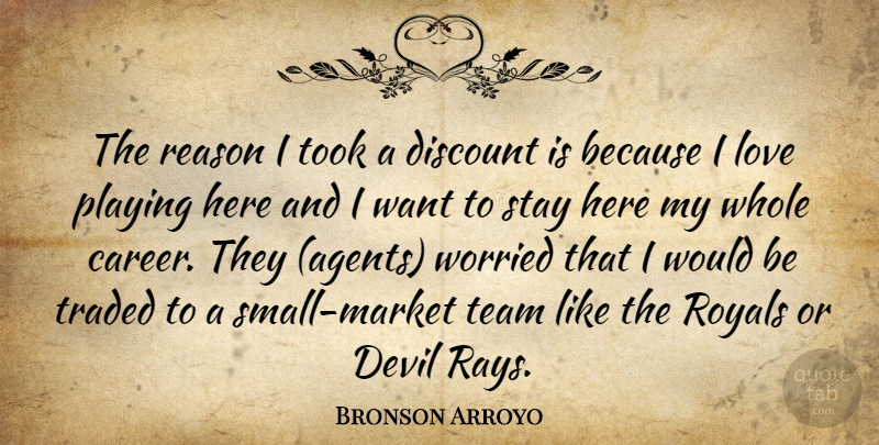 Bronson Arroyo Quote About Devil, Discount, Love, Playing, Reason: The Reason I Took A...