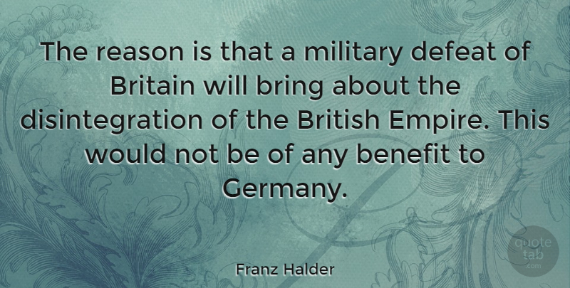 Franz Halder Quote About Benefit, Bring, Britain, British: The Reason Is That A...