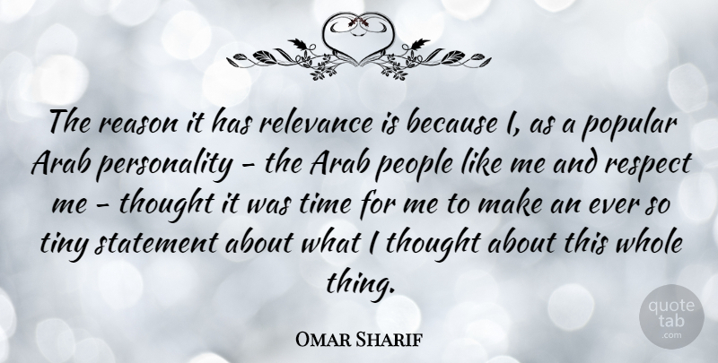 Omar Sharif Quote About Respect, People, Personality: The Reason It Has Relevance...
