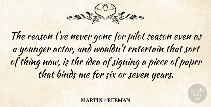 Martin Freeman Quote About Binds, Entertain, Gone, Paper, Piece: The Reason Ive Never Gone...