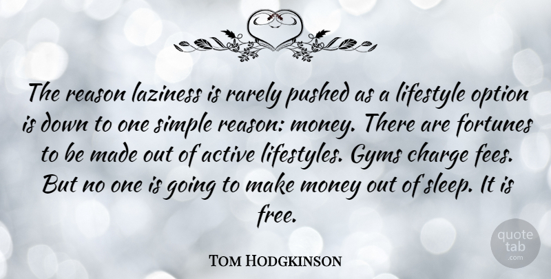 Tom Hodgkinson Quote About Sleep, Simple, Laziness: The Reason Laziness Is Rarely...