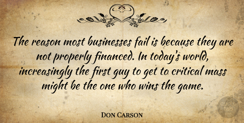 Don Carson Quote About Businesses, Critical, Fail, Guy, Mass: The Reason Most Businesses Fail...