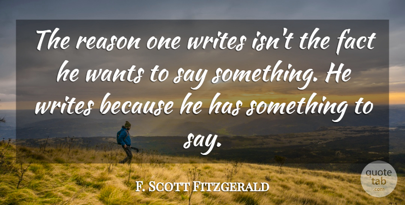 F. Scott Fitzgerald Quote About Writing, Want, Facts: The Reason One Writes Isnt...