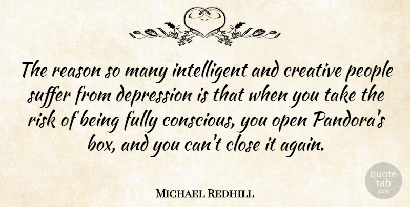 Michael Redhill Quote About Close, Fully, Open, People, Reason: The Reason So Many Intelligent...