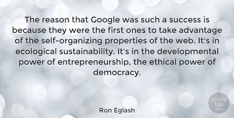 Ron Eglash Quote About Advantage, Ecological, Ethical, Google, Power: The Reason That Google Was...