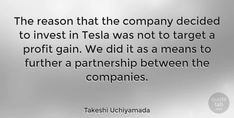Takeshi Uchiyamada Quote About Decided, Further, Invest, Means, Target: The Reason That The Company...
