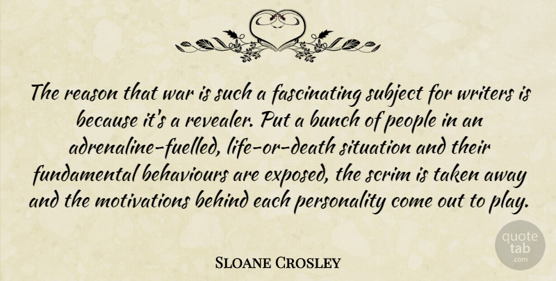Sloane Crosley Quote About Behind, Bunch, People, Subject, Taken: The Reason That War Is...