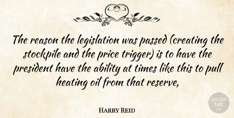 Harry Reid Quote About Ability, Oil, Passed, President, Price: The Reason The Legislation Was...