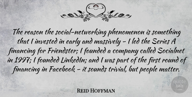 Reid Hoffman Quote About Company, Early, Facebook, Financing, Founded: The Reason The Social Networking...