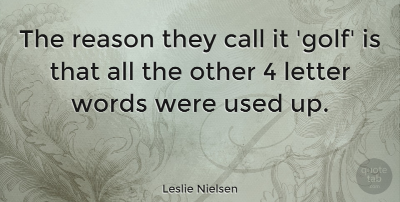 Leslie Nielsen Quote About Call, Canadian Actor, Golf, Letter: The Reason They Call It...