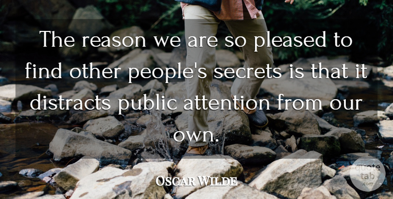 Oscar Wilde Quote About People, Secret, Attention: The Reason We Are So...