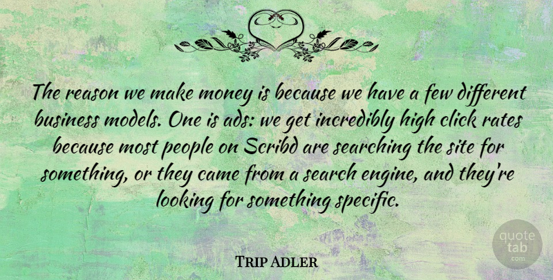 Trip Adler Quote About Business, Came, Click, Few, High: The Reason We Make Money...