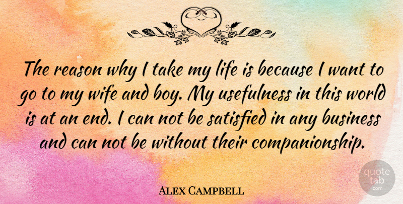 Alex Campbell Quote About Boys, Wife, World: The Reason Why I Take...