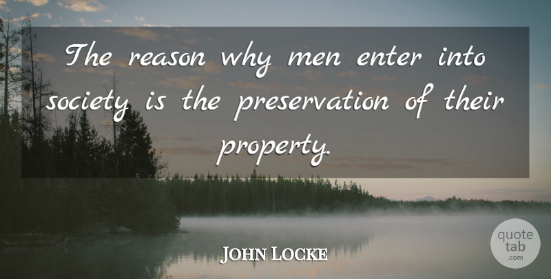 John Locke Quote About Men, Reason Why, Preservation: The Reason Why Men Enter...
