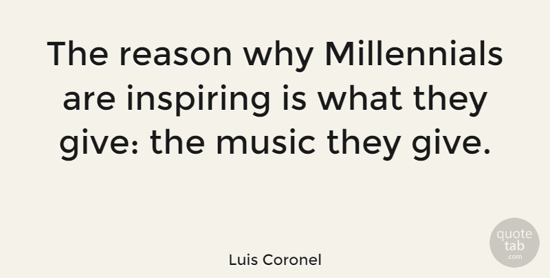 Luis Coronel Quote About Music: The Reason Why Millennials Are...