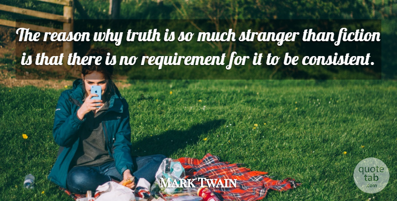 Mark Twain Quote About Fiction, Requirements, Reason Why: The Reason Why Truth Is...