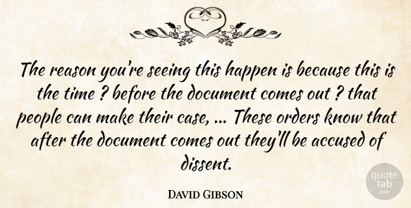 David Gibson Quote About Accused, Document, Happen, Orders, People: The Reason Youre Seeing This...