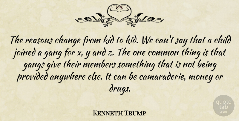 Kenneth Trump Quote About Anywhere, Change, Child, Common, Gang: The Reasons Change From Kid...